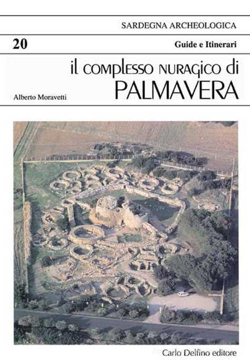 Il complesso nuragico di Palmavera. Ediz. inglese di Alberto Moravetti edito da Carlo Delfino Editore