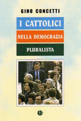 I cattolici nella democrazia pluralista di Gino Concetti edito da VivereIn