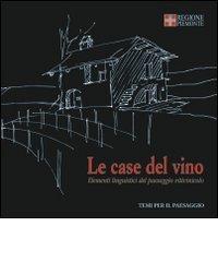 Le case del vino. Elementi linguistici del paesaggio vitivinicolo di Gianni Arnaudo edito da L'Artistica Editrice