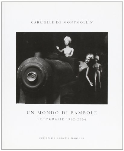 Un mondo di bambole. Fotografie 1992-2004 di Gabrielle de Montmollin edito da Sometti