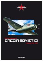 Storia ed evoluzione dei caccia sovietici a reazione, 1945-1955 di Alberto Trevisan edito da IBN