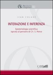 Interazione e interferenza. Epistemologia scientifica ispirata al pensiero di Charles S. Peirce di Ivan Colage edito da Pontificia Univ. Gregoriana