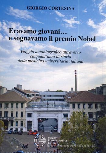 Eravamo giovani... e sognavamo il premio Nobel di Giorgio Cortesina edito da Cortina (Torino)