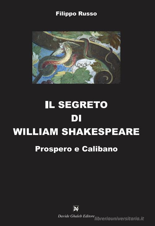 Il segreto di William Shakespeare. Prospero e Calibano di Filippo Russo edito da Ghaleb