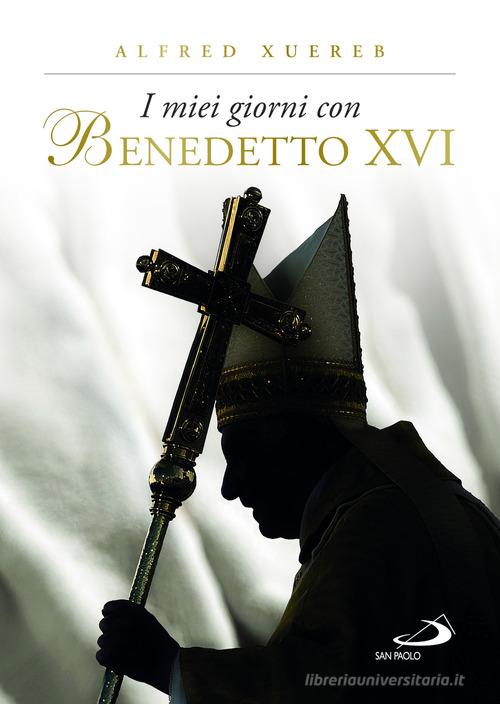 I miei giorni con Benedetto XVI. Ediz. illustrata di Alfred Xuereb edito da San Paolo Edizioni