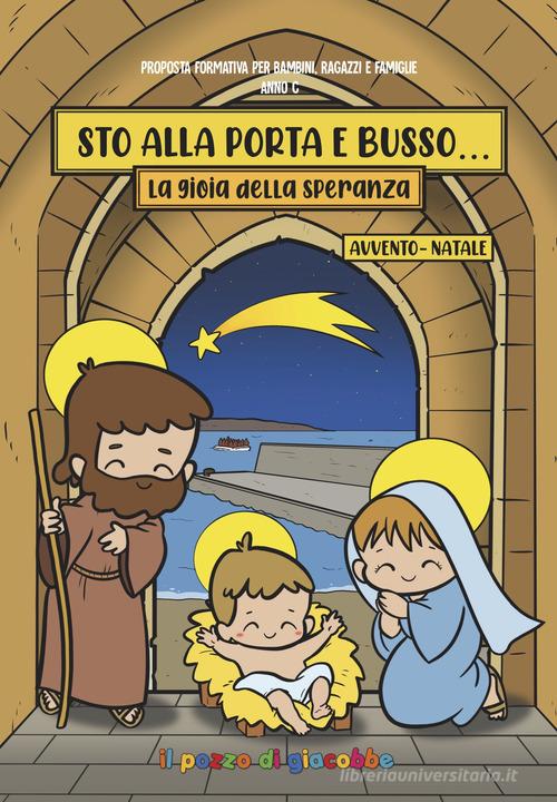 Sto alla porta e busso. La gioia della speranza. Avvento-Natale edito da Il Pozzo di Giacobbe