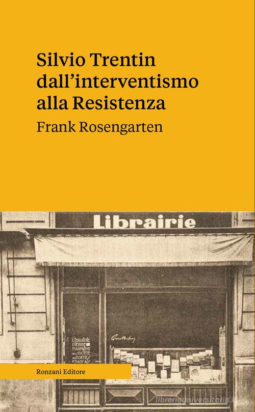 Silvio Trentin dall'interventismo alla Resistenza di Frank Rosengarten edito da Ronzani Editore