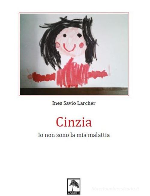 Cinzia. Io non sono la mia malattia di Ines Savio Larcher edito da Danilo Zanetti Editore
