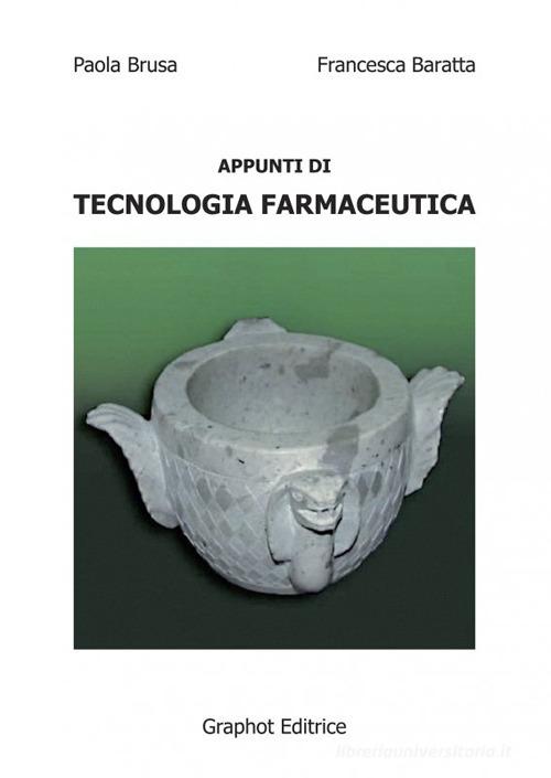 Appunti di tecnologia farmaceutica di Paola Brusa, Francesca Baratta edito da Graphot