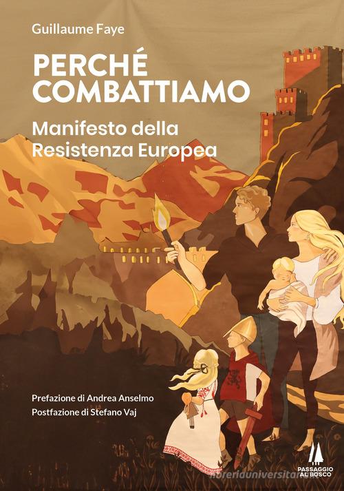 Perché combattiamo. Manifesto della resistenza europea di Guillaume Faye edito da Passaggio al Bosco
