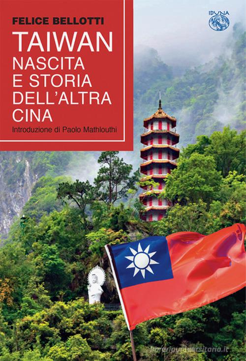 Taiwan, nascita e storia dell'altra Cina di Felice Bellotti edito da Iduna