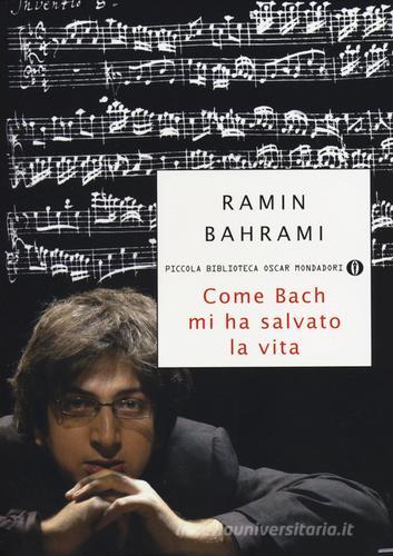 Come Bach mi ha salvato la vita di Ramin Bahrami edito da Mondadori