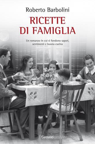 Ricette di famiglia di Roberto Barbolini edito da Garzanti