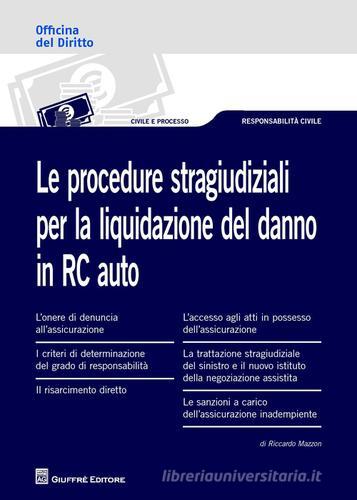 Le procedure stragiudiziali per la liquidazione del danno in RC auto di Riccardo Mazzon edito da Giuffrè