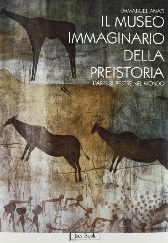 Il museo immaginario della preistoria. L'arte rupestre nel mondo di Emmanuel Anati edito da Jaca Book