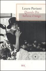 Quando Dio ballava il tango di Laura Pariani edito da BUR Biblioteca Univ. Rizzoli