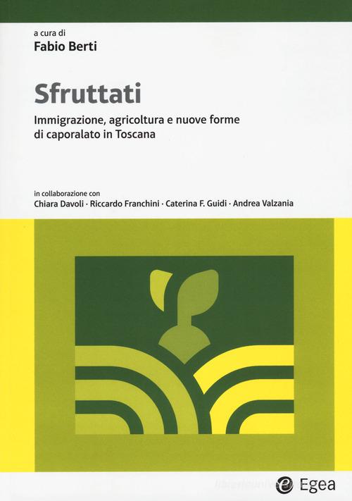 Sfruttati. Immigrazione, agricoltura e nuove forme di caporalato in Toscana edito da EGEA