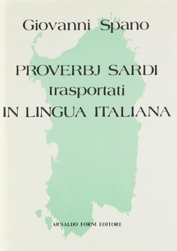 Proverbj sardi trasportati in lingua italiana (rist. anast. Cagliari, 1871) di Giovanni Spano edito da Forni