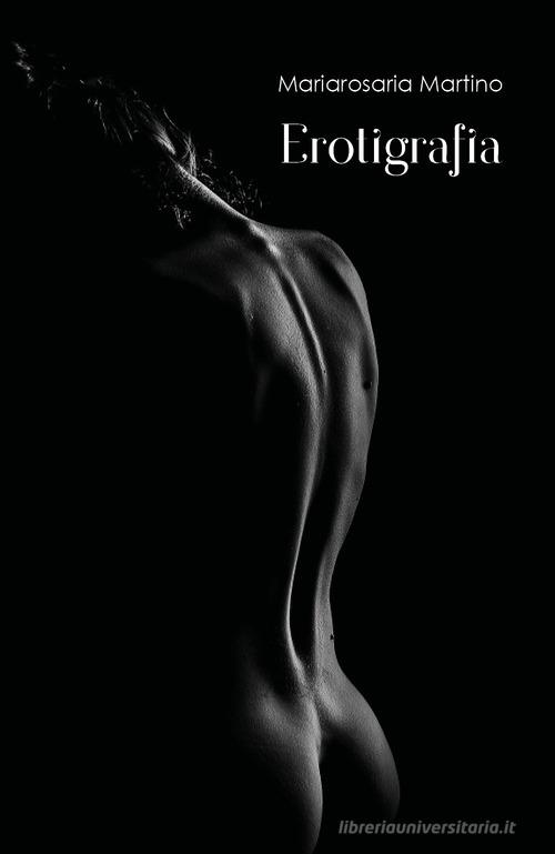 Erotigrafia di Mariarosaria Martino edito da Youcanprint