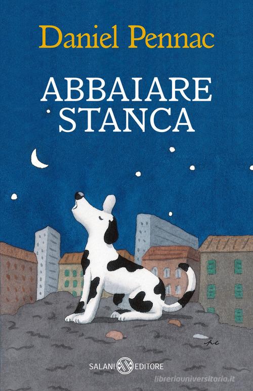 Abbaiare stanca di Daniel Pennac edito da Salani