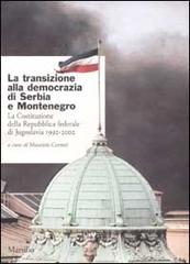 La transizione alla democrazia di Serbia e Montenegro. La Costituzione della Repubblica federale di Jugoslavia 1992-2002 edito da Marsilio