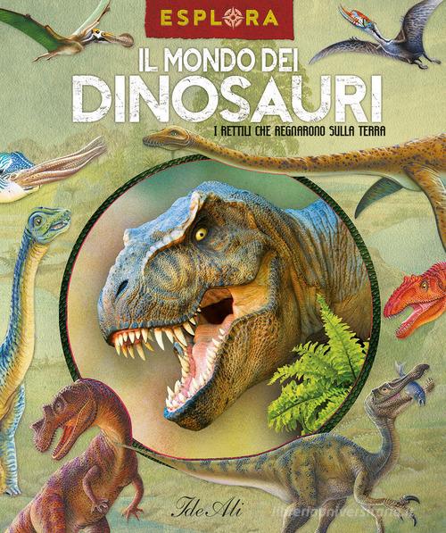 Il mondo dei dinosauri. I rettili che regnarono sulla Terra. Ediz. a colori. Con busta con sorprese. Con Poster edito da IdeeAli