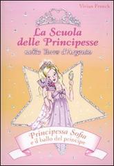 Principessa Sofia e il ballo del principe. La scuola delle principesse nella Torre d'Argento vol.11 di Vivian French edito da De Agostini
