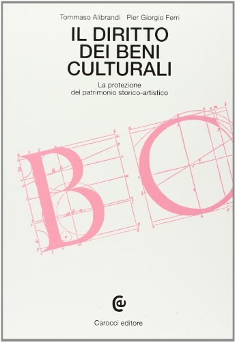 Il diritto dei beni culturali. La protezione del patrimonio storico-artistico di Tommaso Alibrandi, P. Giorgio Ferri edito da Carocci
