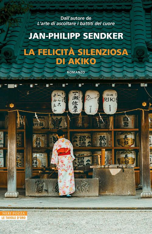 Libro La felicità silenziosa di Akiko di Jan-Philipp Sendker Le tavole d'oro di Neri Pozza