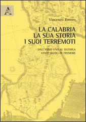 La Calabria, la sua storia, i suoi terremoti. Dall'anno Uno al Duemila. Venti secoli di tremore di Vincenzo Romeo edito da Aracne