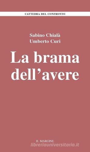 La brama dell'avere di Sabino Chialà, Umberto Curi edito da Il Margine