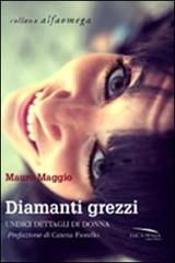 Diamanti grezzi. Undici dettagli di donna di Mauro Maggio edito da Pensa Editore