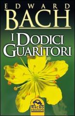 I dodici guaritori di Edward Bach edito da Macro Edizioni