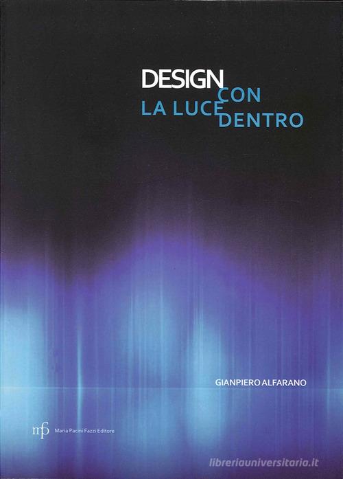 Design con la luce dentro di Gianpiero Alfarano edito da Pacini Fazzi