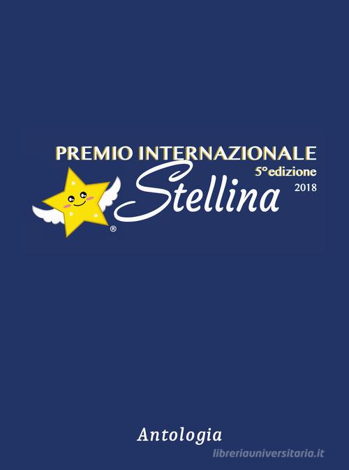 Premio internazionale Stellina 2018. 5ª edizione edito da Pezzini