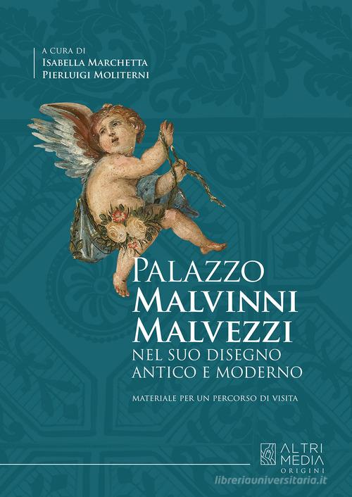 Palazzo Malvinni Malvezzi nel suo disegno antico e moderno edito da Altrimedia