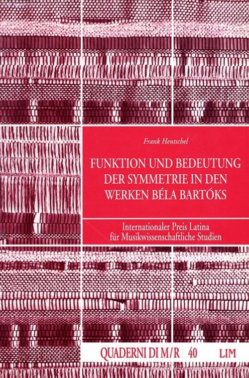 Funktion und Bedeutung der Symmetrie in den Werken Béla Bartóks di Frank Hentschel edito da LIM