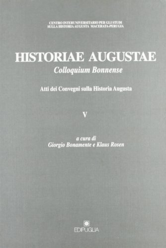 Historiae augustae colloquium bonnense. Atti dei Convegni sulla historia augusta edito da Edipuglia
