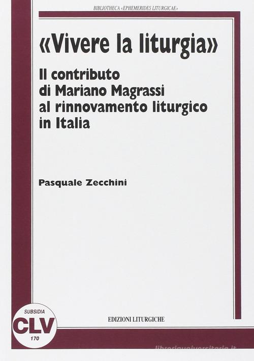 «Vivere la liturgia». Il contributo di Mariano Magrassi al rinnovamento liturgico in Italia di Pasquale Zecchini edito da CLV
