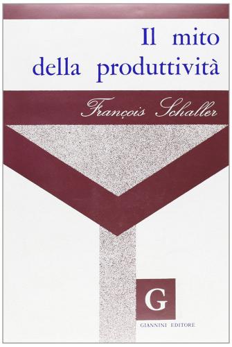 Il mito della produttività di François Schaller edito da Giannini