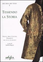 Tessendo la storia. Tessuti, abiti, costumi, paramenti. Dal XVI al XX secolo edito da EDIFIR