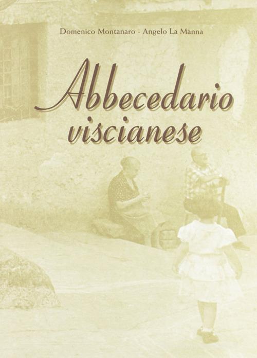 Abbecedario viscianese di Domenico Montanaro, Angelo La Manna edito da Longobardi