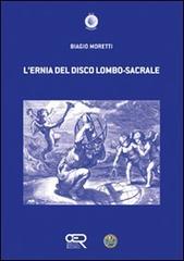 L' ernia del disco lombo-sacrale di Biagio Moretti edito da Wip Edizioni