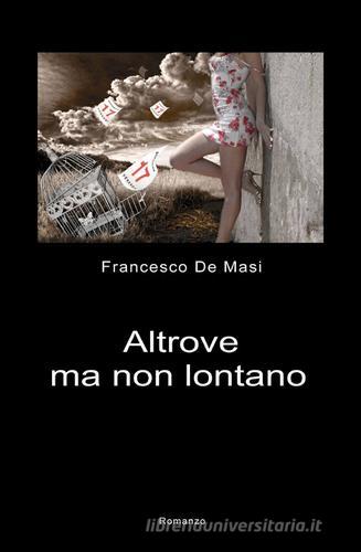 Altrove ma non lontano di Francesco De Masi edito da ilmiolibro self publishing