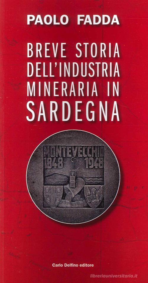 Breve storia dell'industria mineraria di Paolo Fadda edito da Carlo Delfino Editore