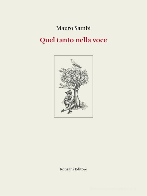 Quel tanto nella voce. Poesie 1994-2020. Ediz. integrale di Mauro Sambi edito da Ronzani Editore