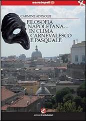 Filosofia napoletana... in clima carnevalesco e pasquale di Carmine Adinolfi edito da Cento Autori