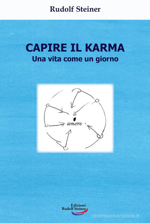 Capire il karma. Una vita come un giorno di Rudolf Steiner edito da Edizioni Rudolf Steiner