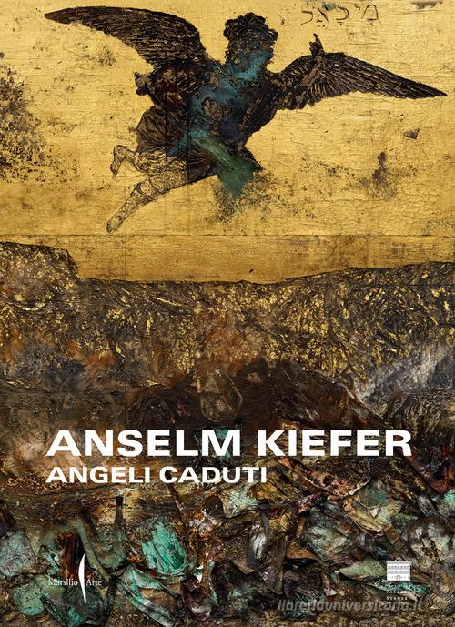 Anselm Kiefer. Angeli caduti edito da Marsilio Arte