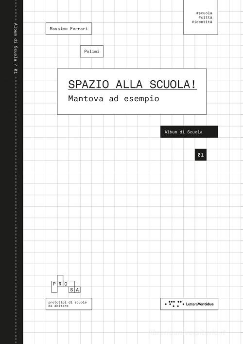 Spazio alla scuola! Mantova ad esempio edito da LetteraVentidue